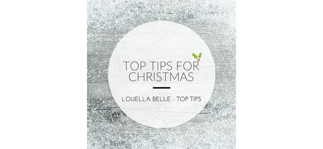 Louella Belle Christmas Top Tips