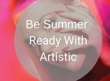 Be Summer Ready With Artistic