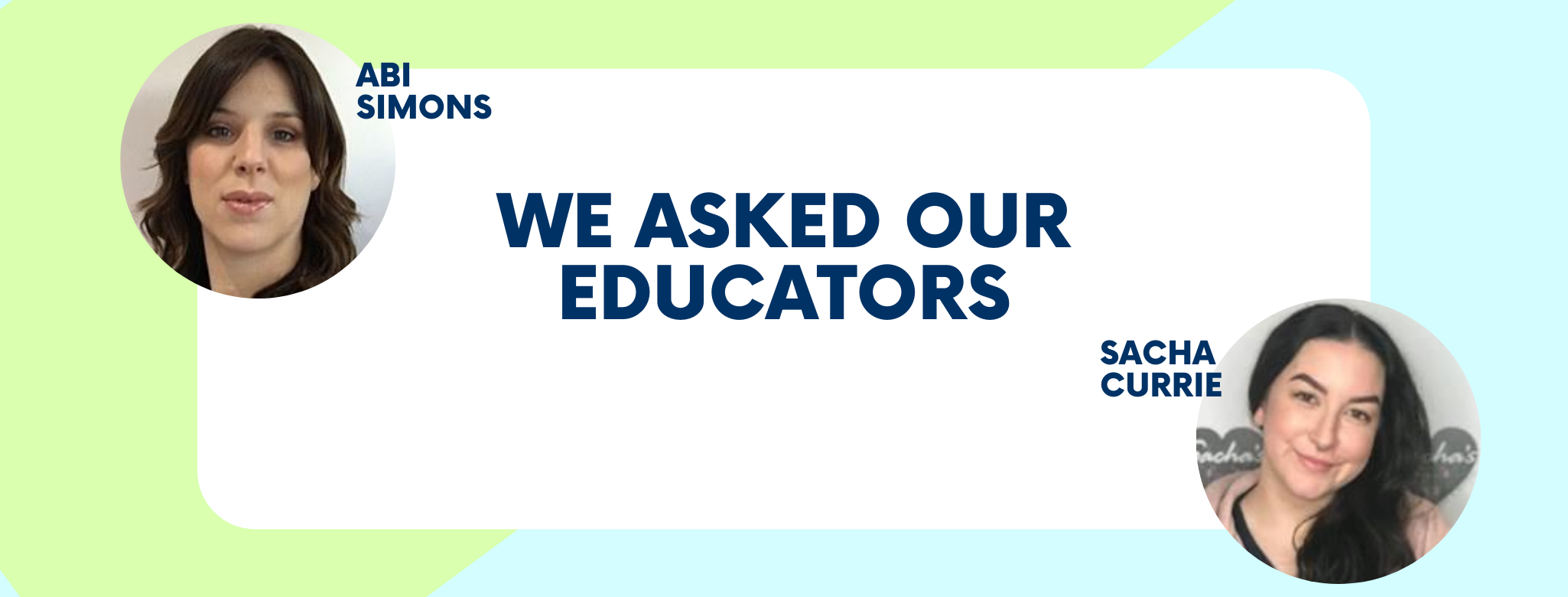 We Asked Our Educators...