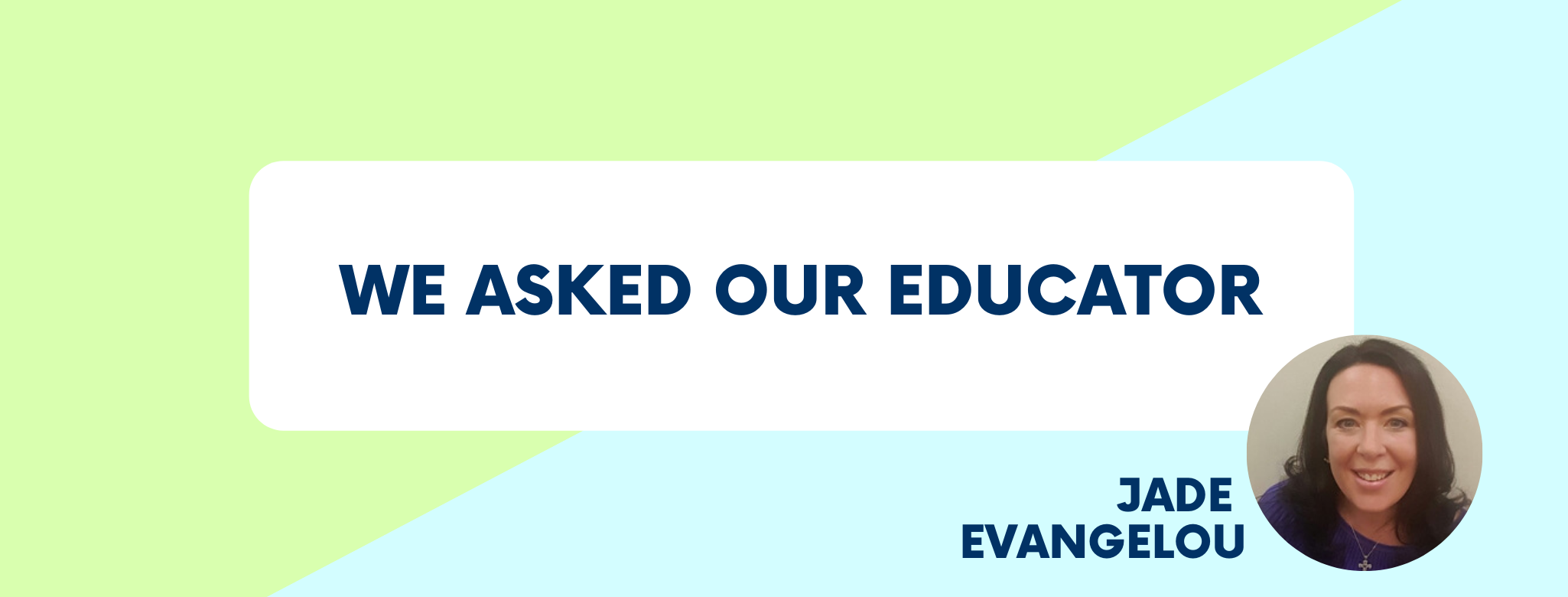We Asked Our Educator...